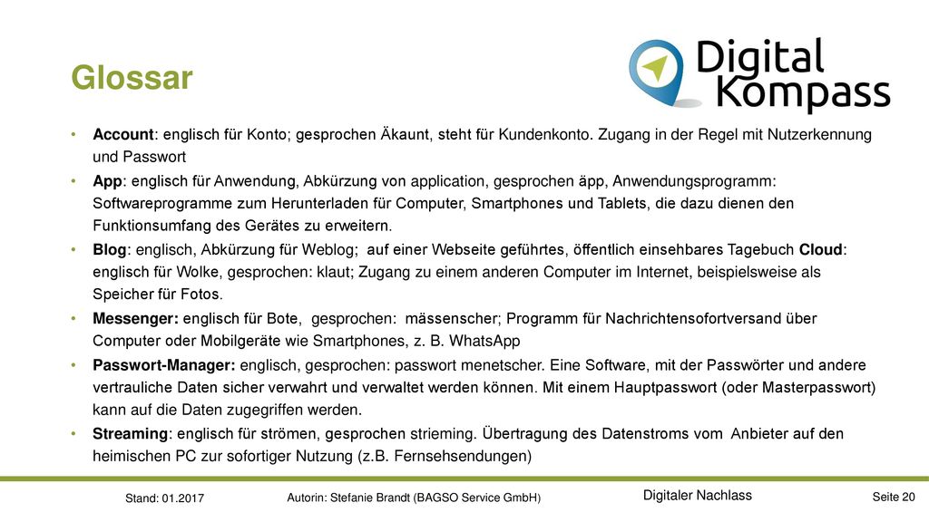 Glossar Account: englisch für Konto; gesprochen Äkaunt, steht für Kundenkonto. Zugang in der Regel mit Nutzerkennung und Passwort.