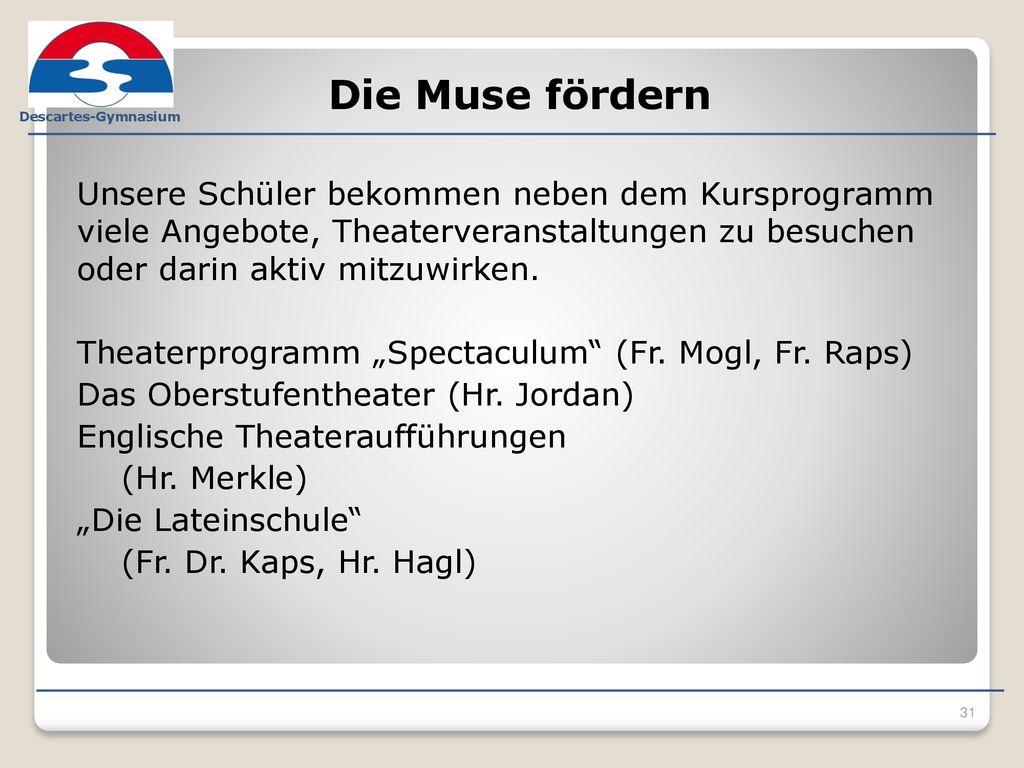 Die Muse fördern Unsere Schüler bekommen neben dem Kursprogramm viele Angebote, Theaterveranstaltungen zu besuchen oder darin aktiv mitzuwirken.