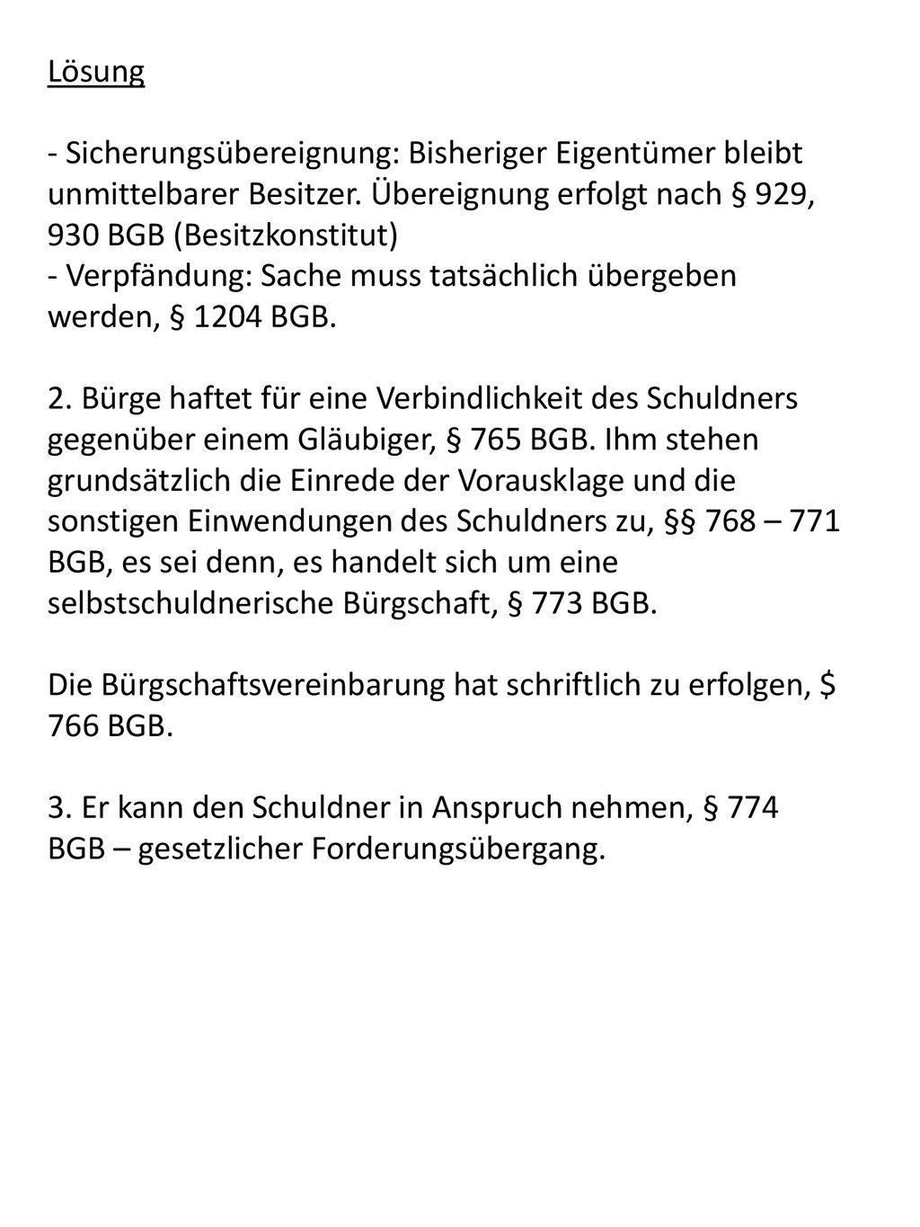 Lösung - Sicherungsübereignung: Bisheriger Eigentümer bleibt unmittelbarer Besitzer. Übereignung erfolgt nach § 929, 930 BGB (Besitzkonstitut)