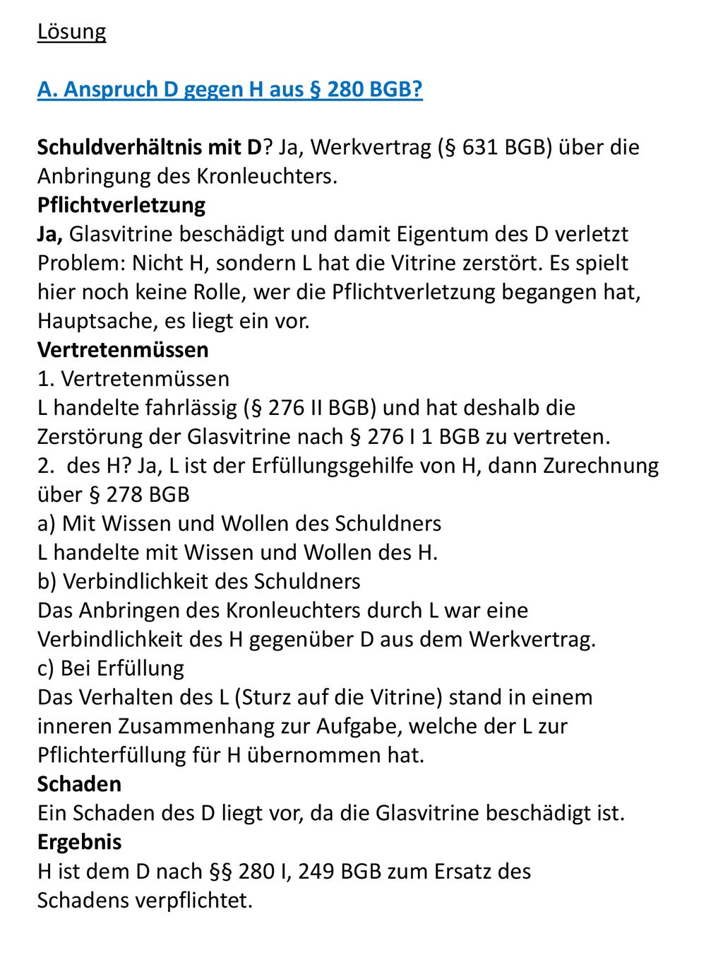 Lösung A. Anspruch D gegen H aus § 280 BGB Schuldverhältnis mit D Ja, Werkvertrag (§ 631 BGB) über die Anbringung des Kronleuchters.