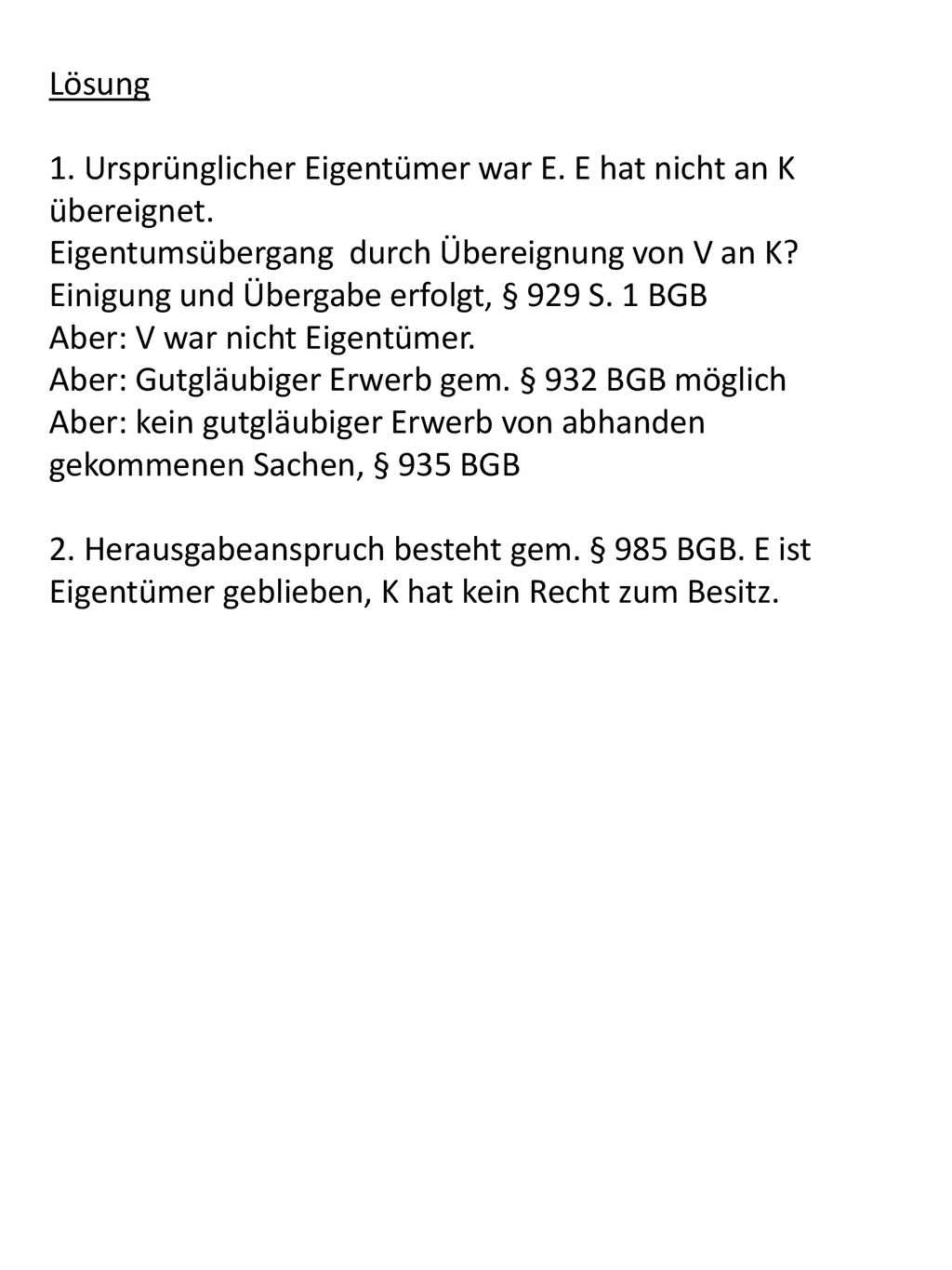 Lösung 1. Ursprünglicher Eigentümer war E. E hat nicht an K übereignet. Eigentumsübergang durch Übereignung von V an K