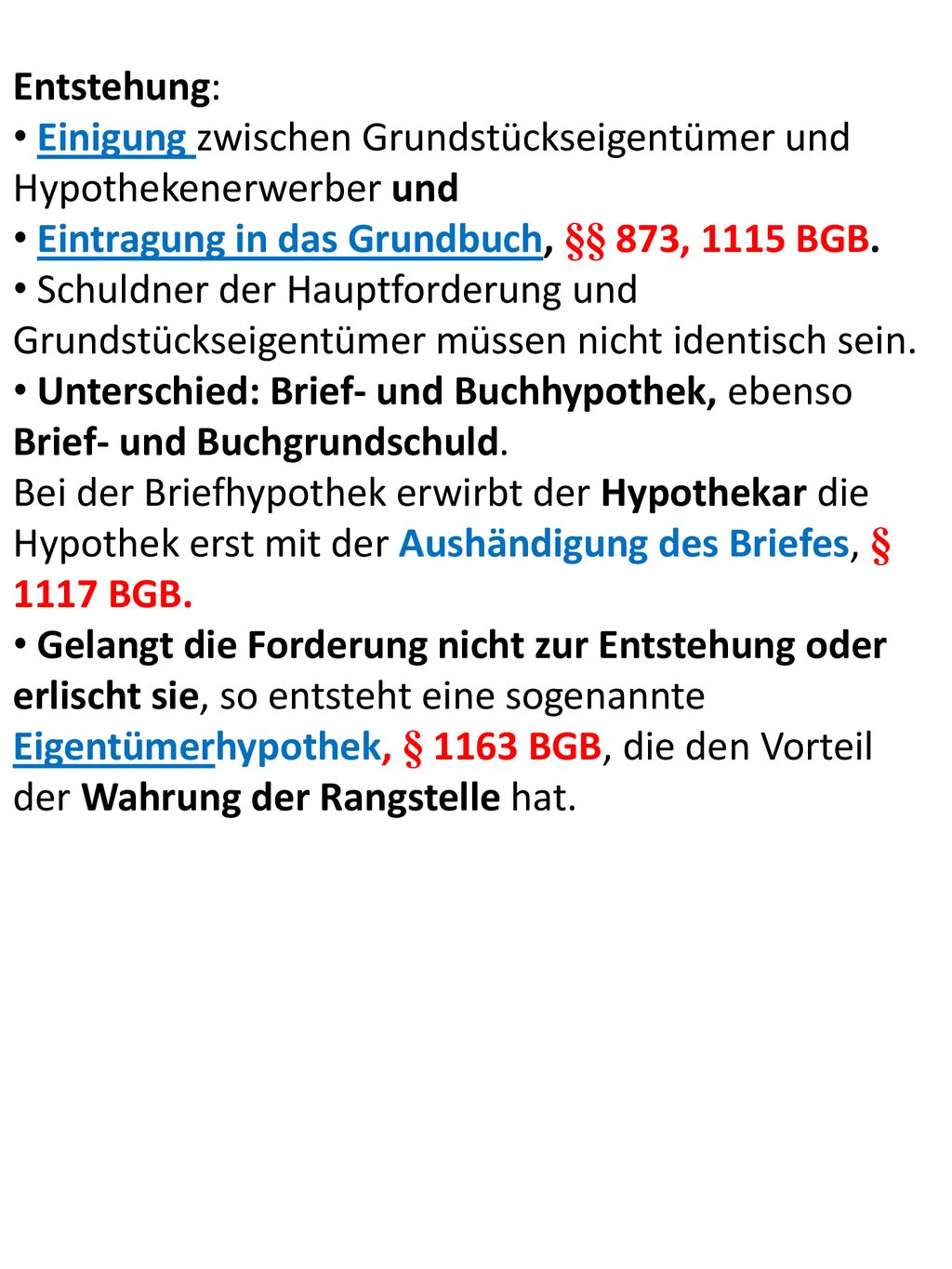 Entstehung: Einigung zwischen Grundstückseigentümer und Hypothekenerwerber und. Eintragung in das Grundbuch, §§ 873, 1115 BGB.