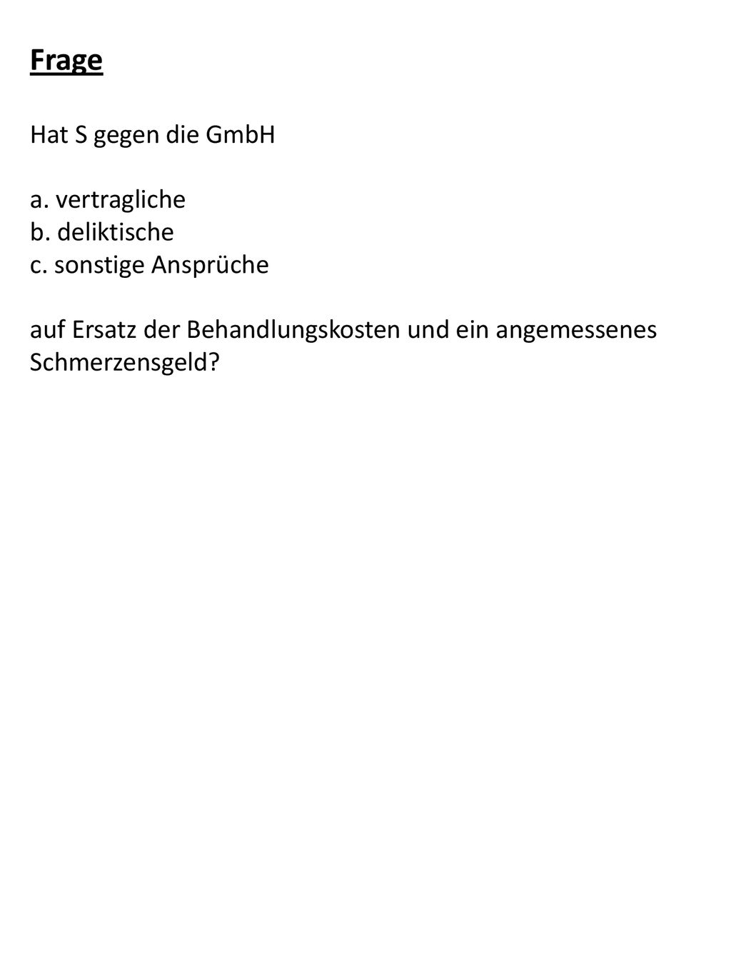 Frage Hat S gegen die GmbH a. vertragliche b. deliktische