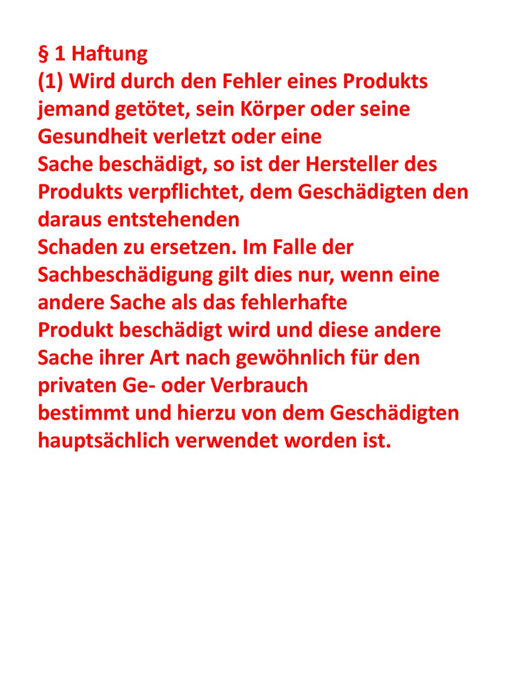 § 1 Haftung (1) Wird durch den Fehler eines Produkts jemand getötet, sein Körper oder seine Gesundheit verletzt oder eine.