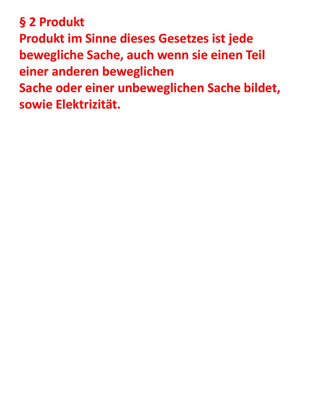 § 2 Produkt Produkt im Sinne dieses Gesetzes ist jede bewegliche Sache, auch wenn sie einen Teil einer anderen beweglichen.
