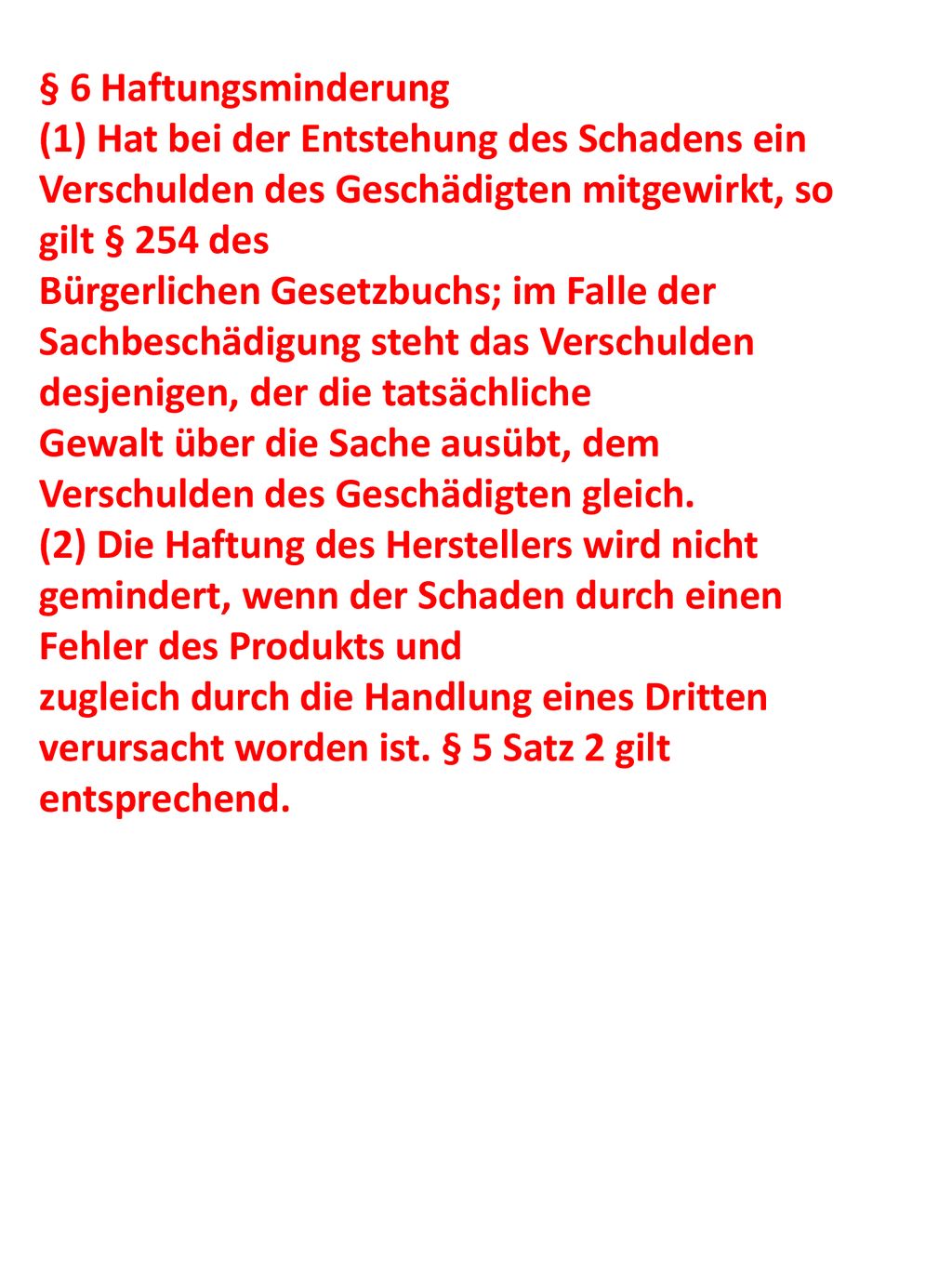 § 6 Haftungsminderung (1) Hat bei der Entstehung des Schadens ein Verschulden des Geschädigten mitgewirkt, so gilt § 254 des.