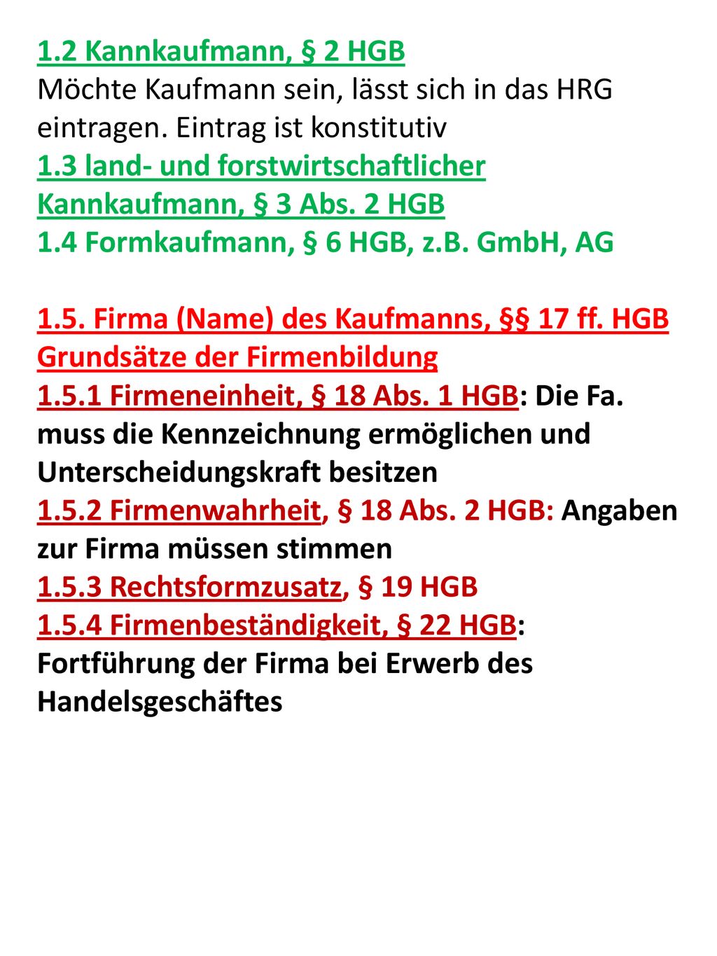 1.2 Kannkaufmann, § 2 HGB Möchte Kaufmann sein, lässt sich in das HRG eintragen. Eintrag ist konstitutiv.