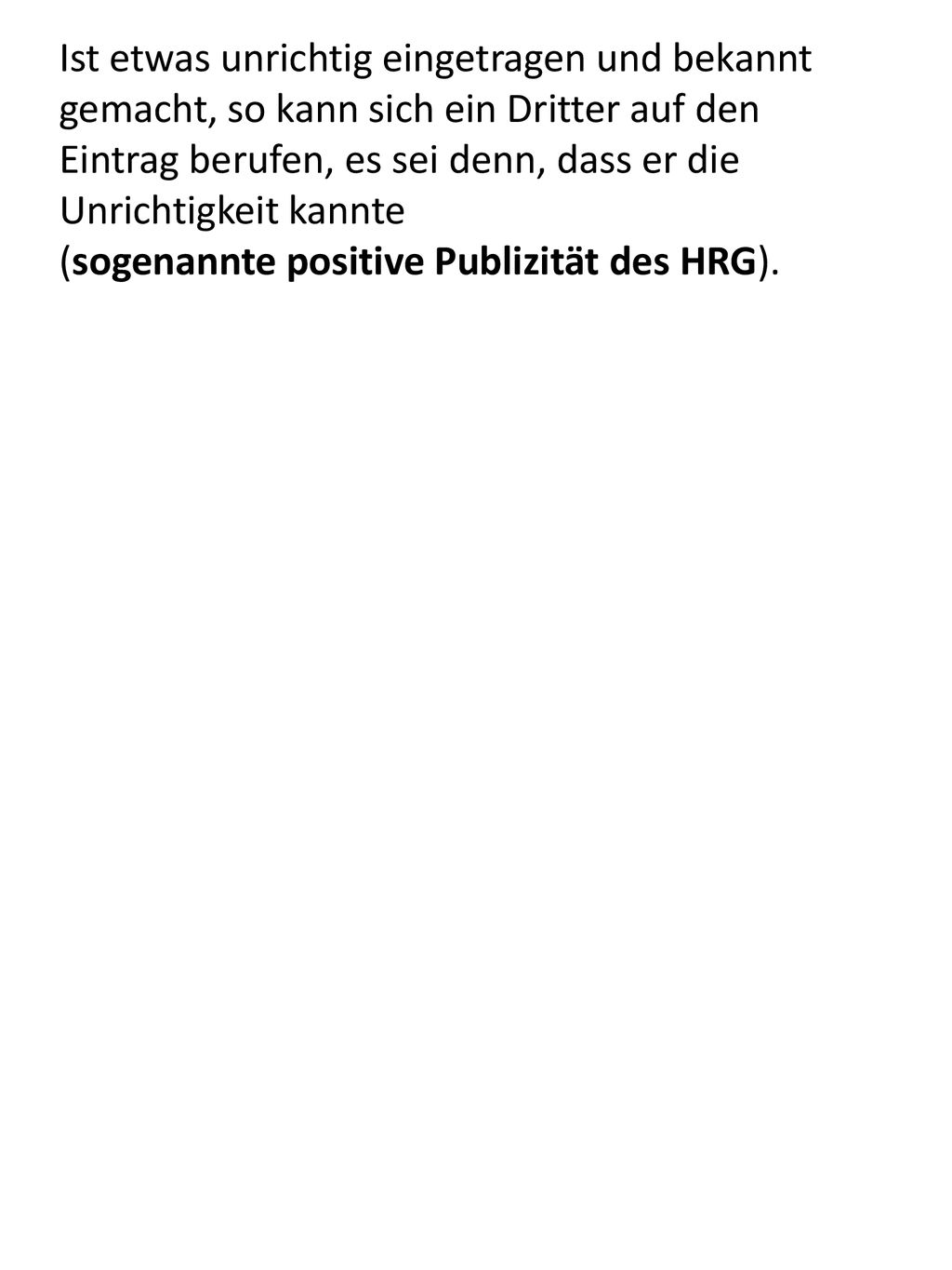Ist etwas unrichtig eingetragen und bekannt gemacht, so kann sich ein Dritter auf den Eintrag berufen, es sei denn, dass er die Unrichtigkeit kannte