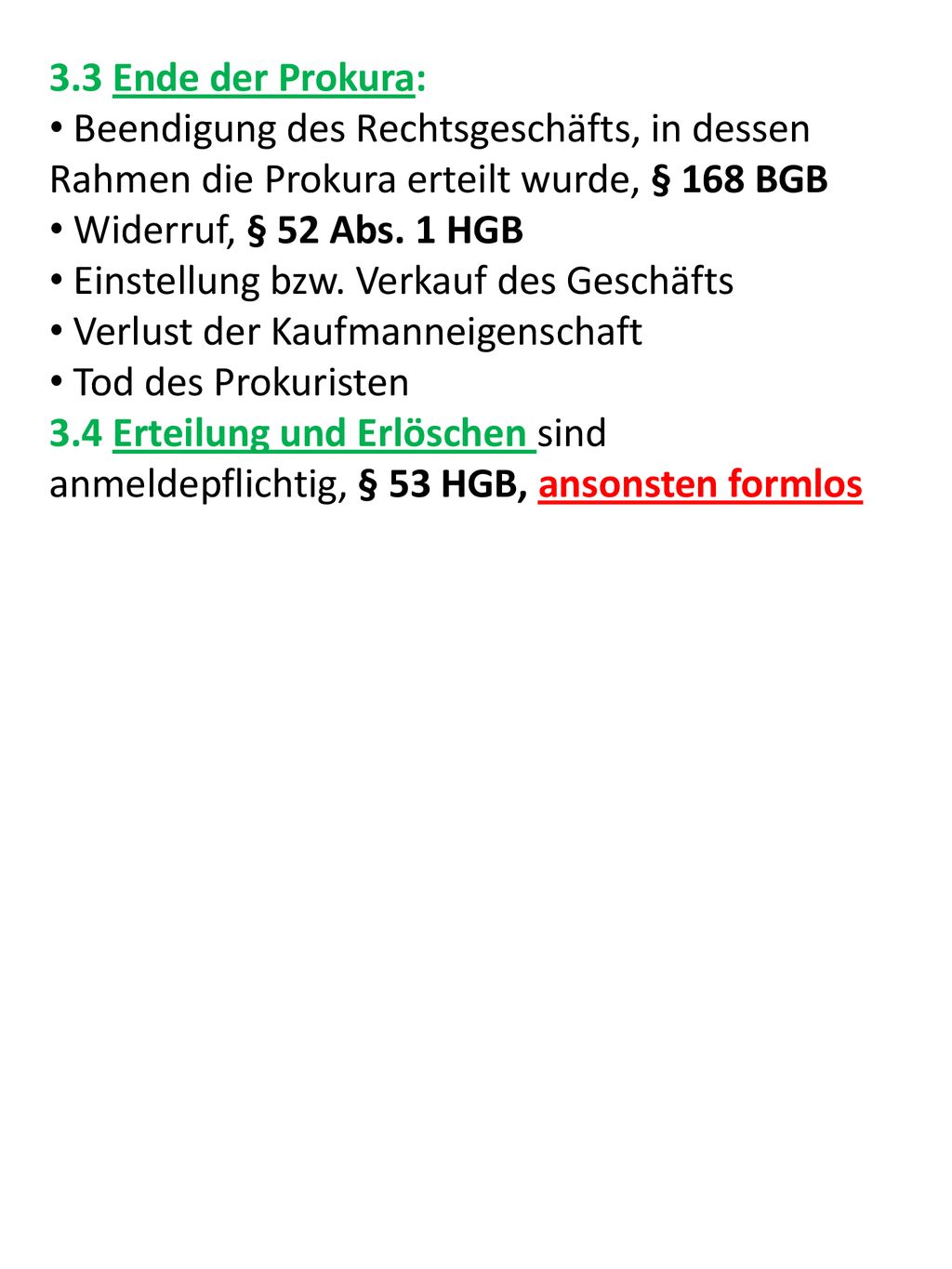 3.3 Ende der Prokura: Beendigung des Rechtsgeschäfts, in dessen Rahmen die Prokura erteilt wurde, § 168 BGB.