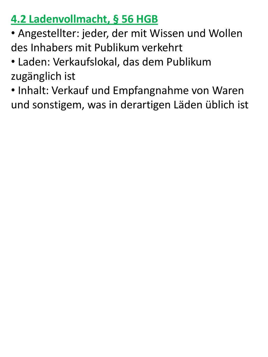 4.2 Ladenvollmacht, § 56 HGB Angestellter: jeder, der mit Wissen und Wollen des Inhabers mit Publikum verkehrt.