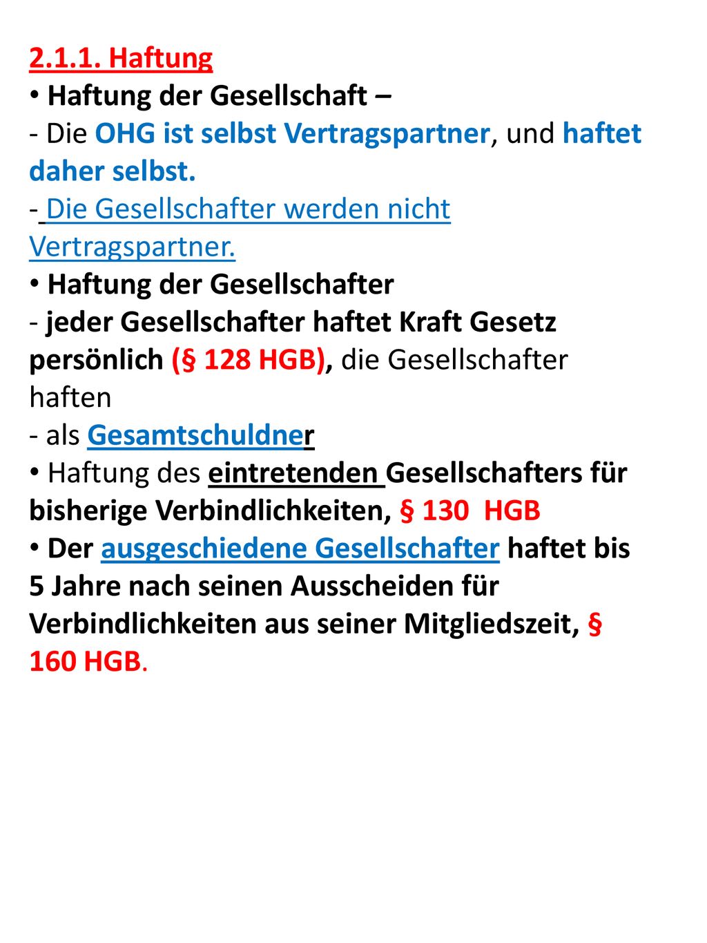 Haftung Haftung der Gesellschaft – Die OHG ist selbst Vertragspartner, und haftet daher selbst.