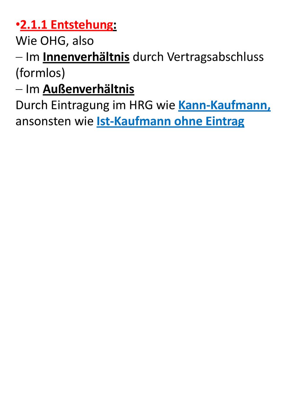 2.1.1 Entstehung: Wie OHG, also. Im Innenverhältnis durch Vertragsabschluss (formlos) Im Außenverhältnis.