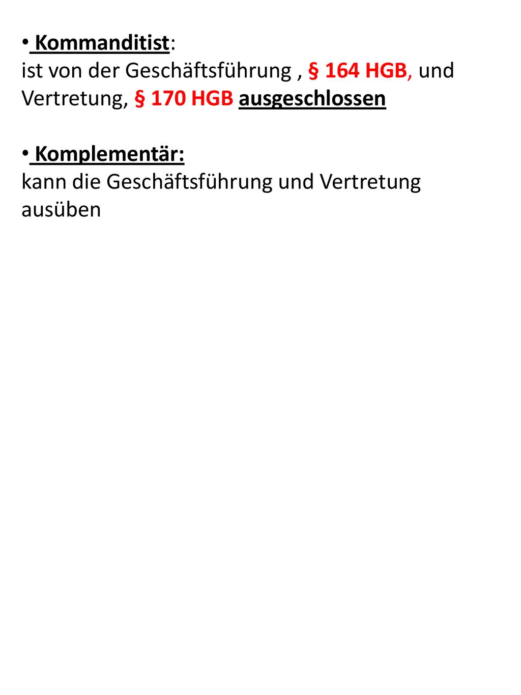 Kommanditist: ist von der Geschäftsführung , § 164 HGB, und Vertretung, § 170 HGB ausgeschlossen. Komplementär: