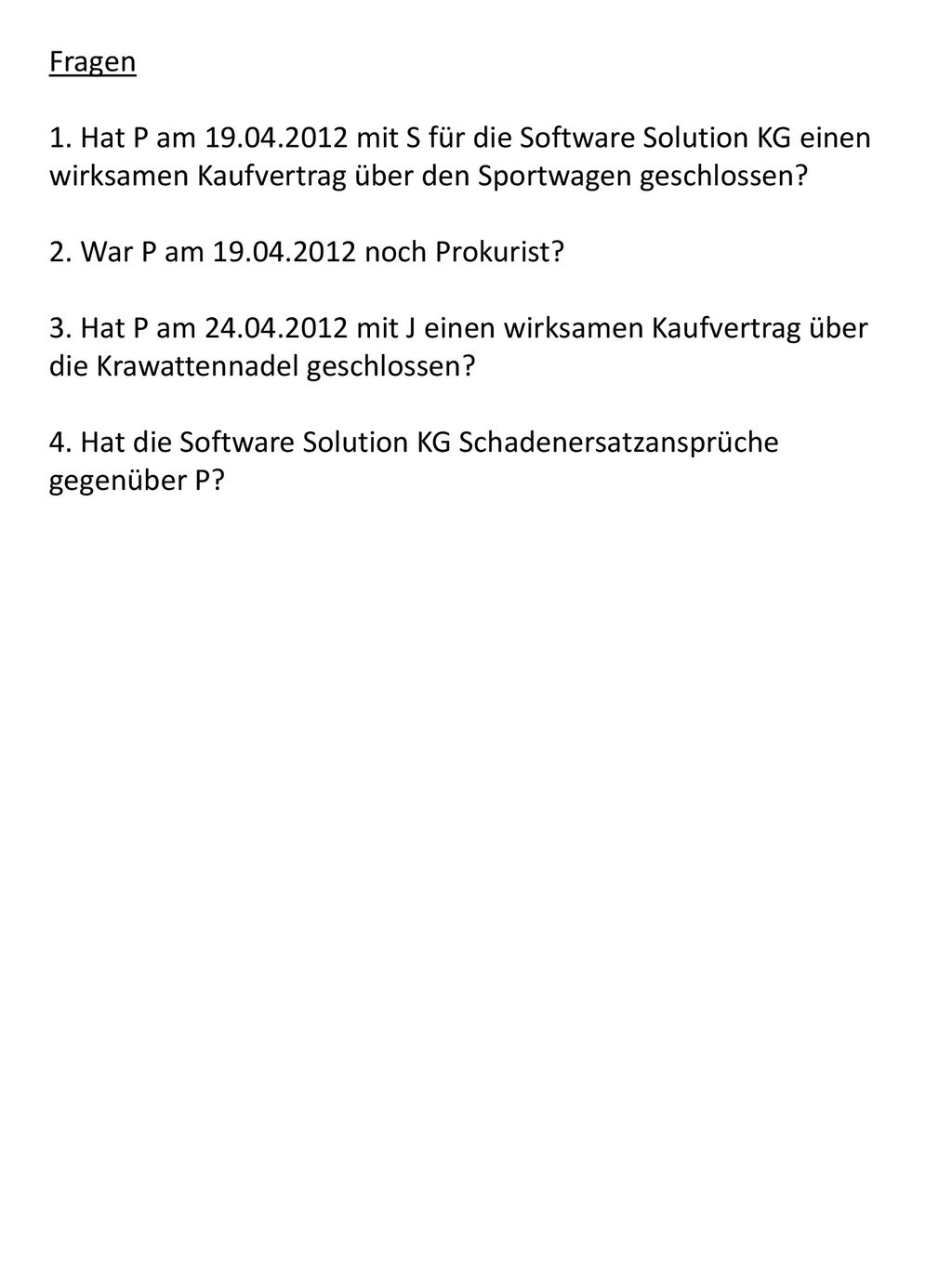 Fragen 1. Hat P am mit S für die Software Solution KG einen wirksamen Kaufvertrag über den Sportwagen geschlossen