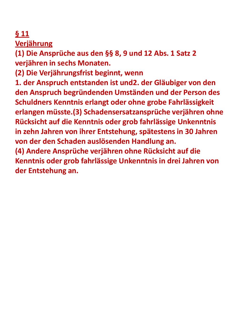 § 11 Verjährung (1) Die Ansprüche aus den §§ 8, 9 und 12 Abs. 1 Satz 2 verjähren in sechs Monaten. (2) Die Verjährungsfrist beginnt, wenn.