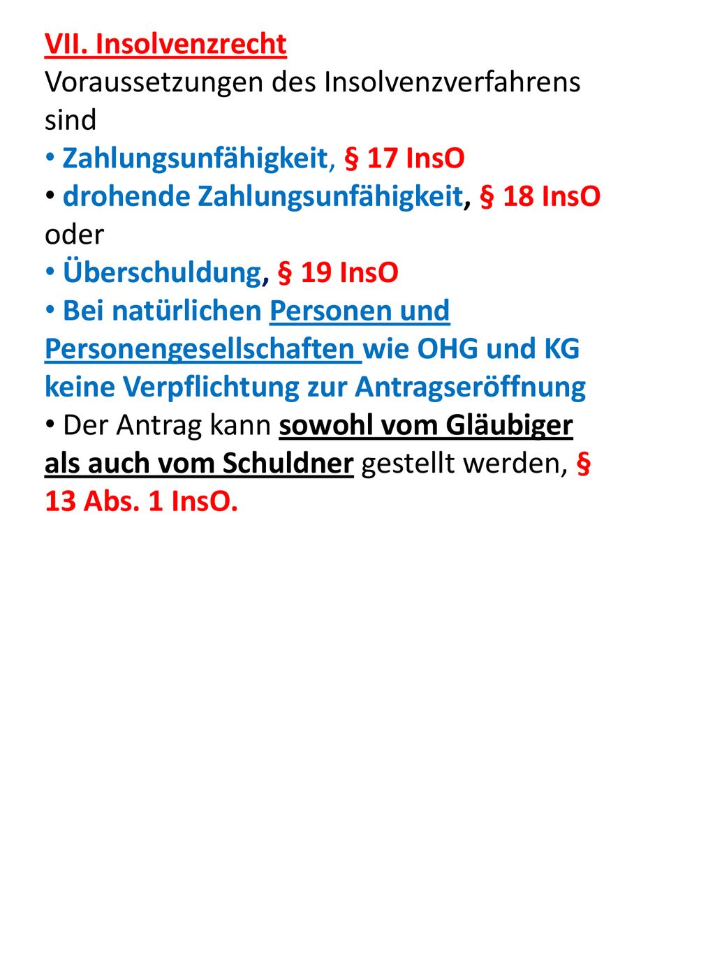 VII. Insolvenzrecht Voraussetzungen des Insolvenzverfahrens sind. Zahlungsunfähigkeit, § 17 InsO. drohende Zahlungsunfähigkeit, § 18 InsO oder.