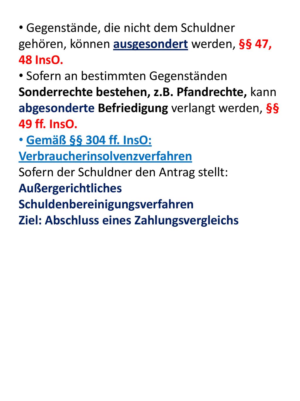 Gegenstände, die nicht dem Schuldner gehören, können ausgesondert werden, §§ 47, 48 InsO.