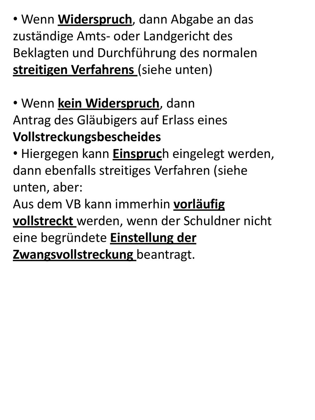 Wenn Widerspruch, dann Abgabe an das zuständige Amts- oder Landgericht des Beklagten und Durchführung des normalen streitigen Verfahrens (siehe unten)
