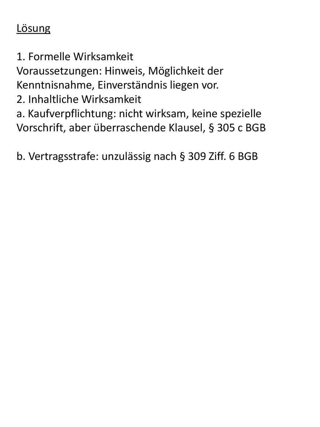 Lösung 1. Formelle Wirksamkeit. Voraussetzungen: Hinweis, Möglichkeit der Kenntnisnahme, Einverständnis liegen vor.