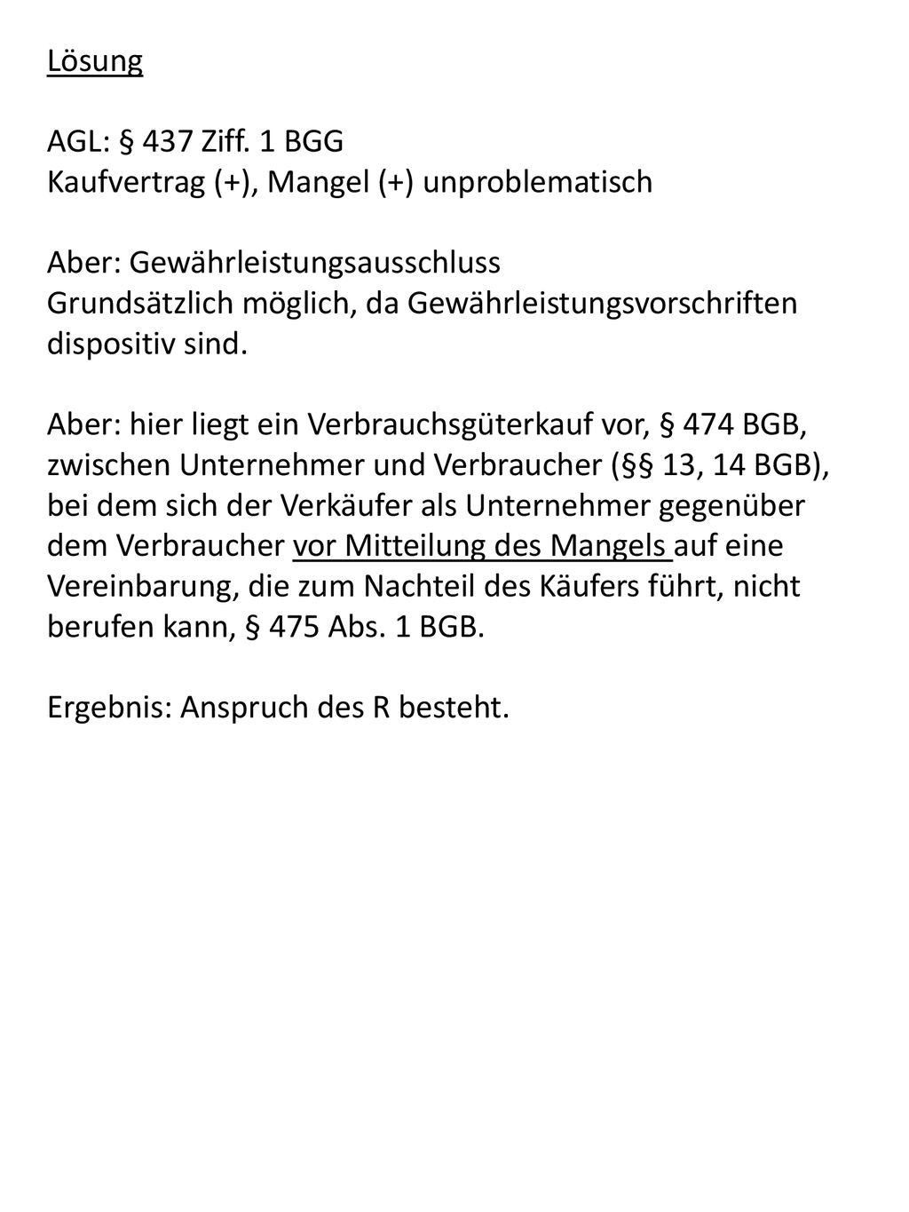 Lösung AGL: § 437 Ziff. 1 BGG. Kaufvertrag (+), Mangel (+) unproblematisch. Aber: Gewährleistungsausschluss.