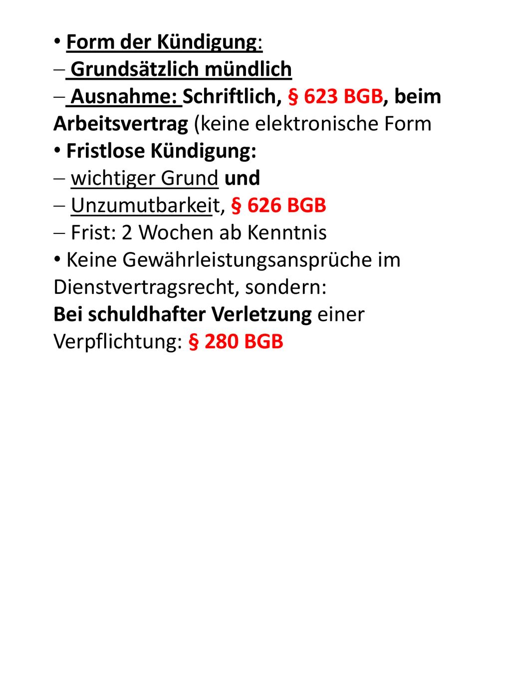 Form der Kündigung: Grundsätzlich mündlich. Ausnahme: Schriftlich, § 623 BGB, beim Arbeitsvertrag (keine elektronische Form.