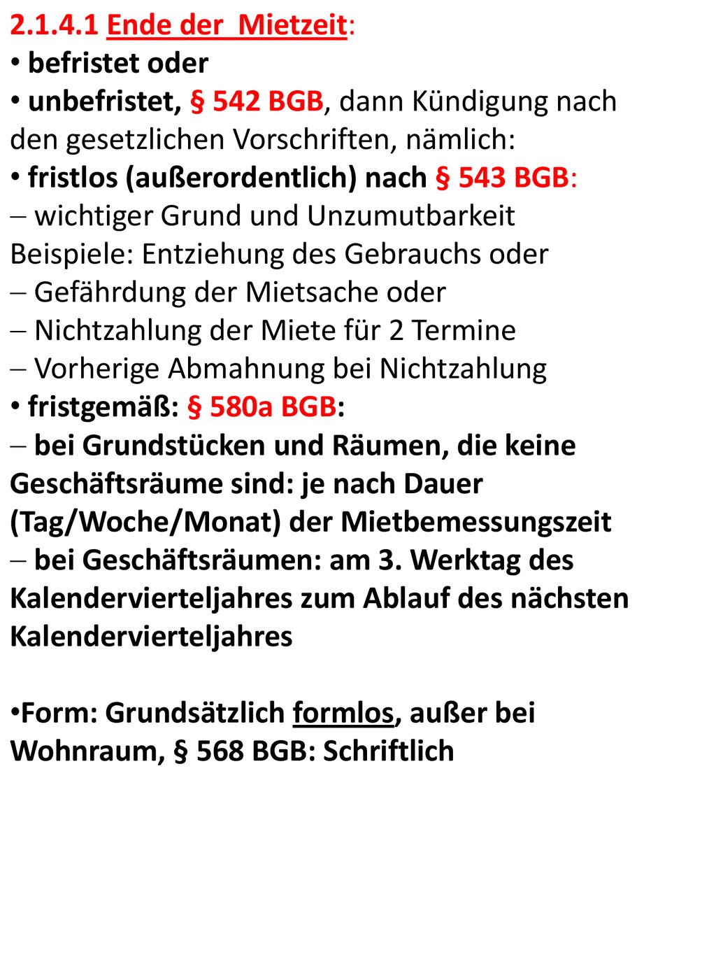 Ende der Mietzeit: befristet oder. unbefristet, § 542 BGB, dann Kündigung nach den gesetzlichen Vorschriften, nämlich: