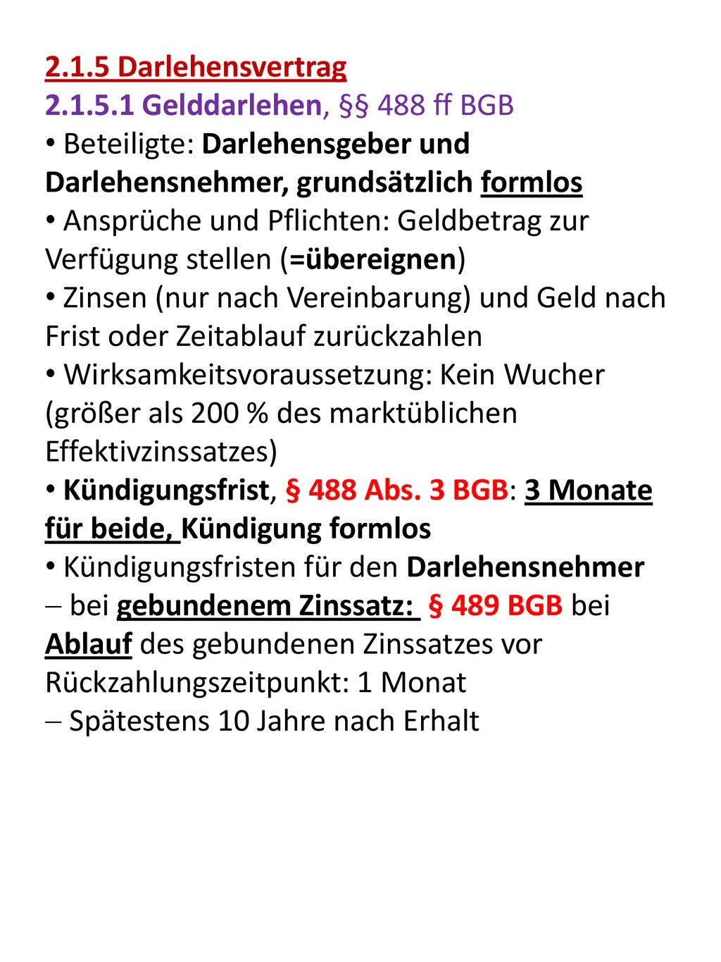 2.1.5 Darlehensvertrag Gelddarlehen, §§ 488 ff BGB. Beteiligte: Darlehensgeber und Darlehensnehmer, grundsätzlich formlos.
