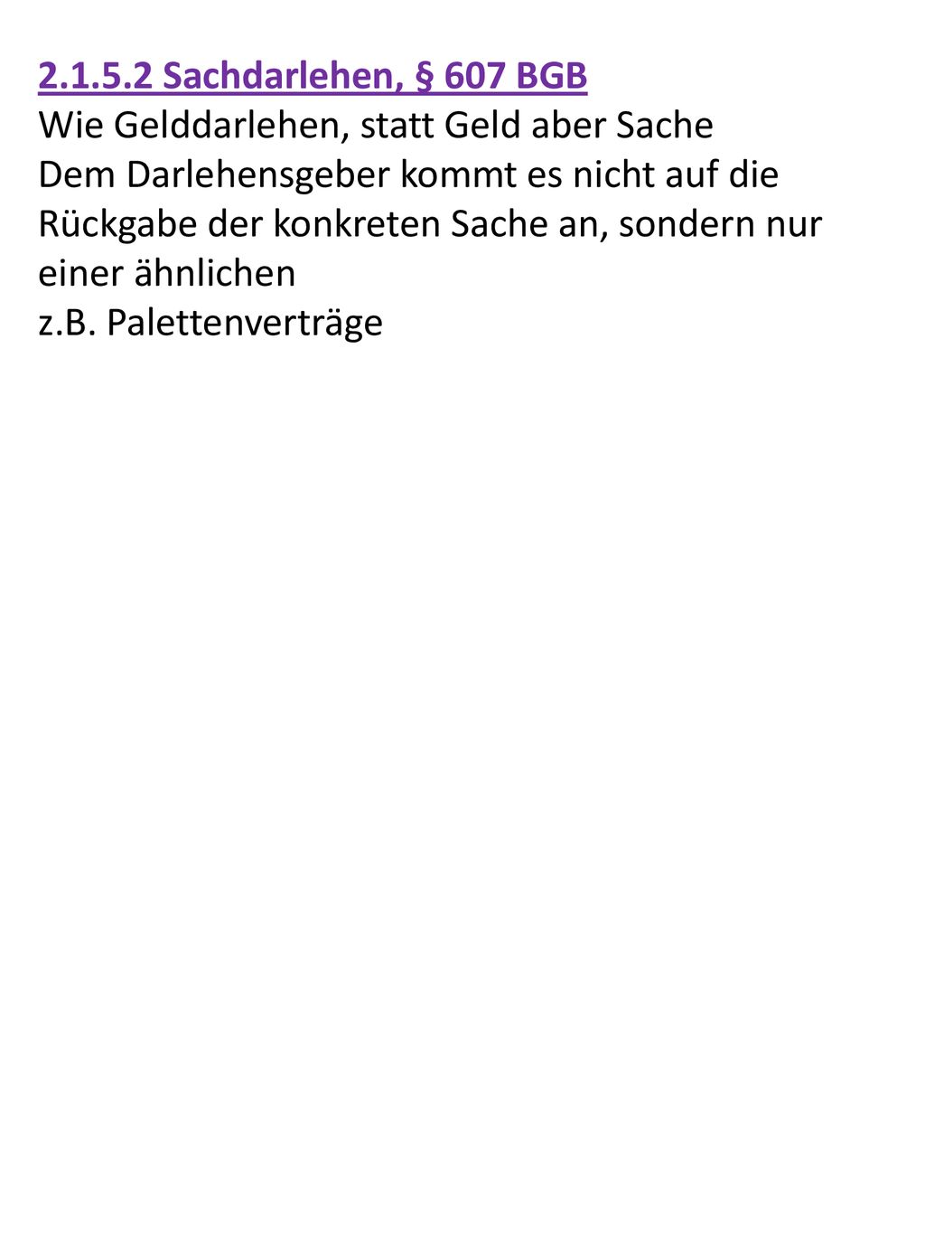Sachdarlehen, § 607 BGB Wie Gelddarlehen, statt Geld aber Sache.
