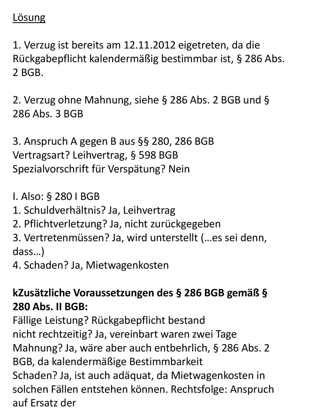 Lösung 1. Verzug ist bereits am eigetreten, da die Rückgabepflicht kalendermäßig bestimmbar ist, § 286 Abs. 2 BGB.