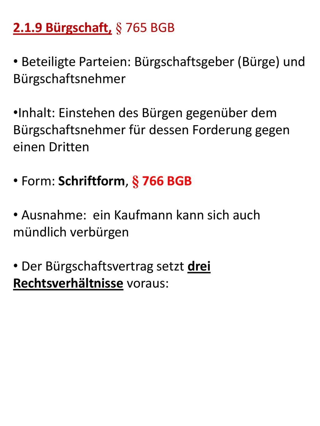2.1.9 Bürgschaft, § 765 BGB Beteiligte Parteien: Bürgschaftsgeber (Bürge) und Bürgschaftsnehmer.