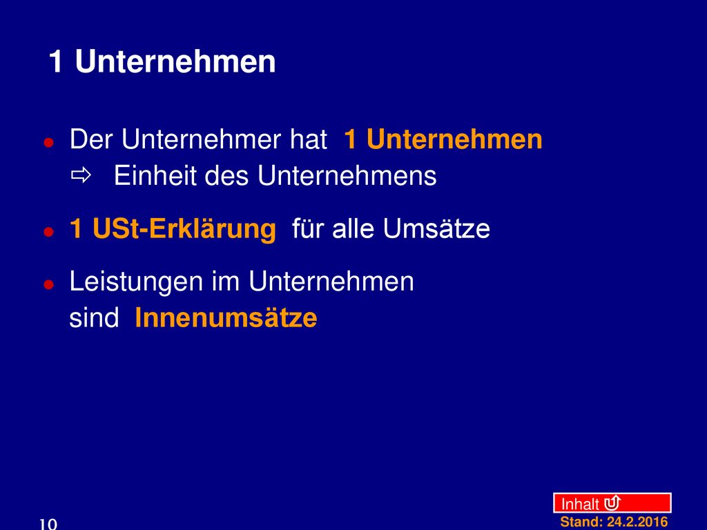 1 Unternehmen Der Unternehmer hat 1 Unternehmen ð Einheit des Unternehmens. 1 USt-Erklärung für alle Umsätze.