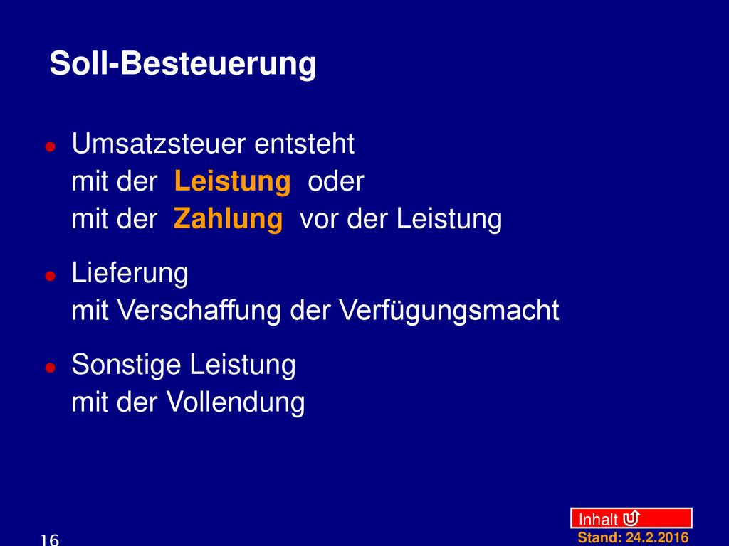 Soll-Besteuerung Umsatzsteuer entsteht mit der Leistung oder mit der Zahlung vor der Leistung. Lieferung mit Verschaffung der Verfügungsmacht.