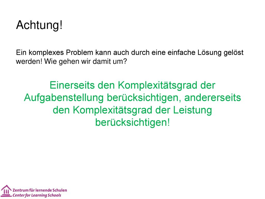 Achtung! Ein komplexes Problem kann auch durch eine einfache Lösung gelöst werden! Wie gehen wir damit um