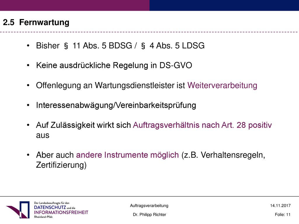 2.5 Fernwartung Bisher § 11 Abs. 5 BDSG / § 4 Abs. 5 LDSG. Keine ausdrückliche Regelung in DS-GVO.