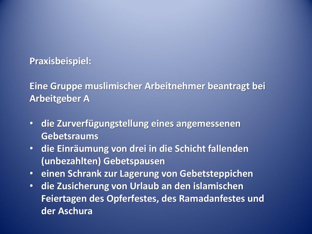 Praxisbeispiel: Eine Gruppe muslimischer Arbeitnehmer beantragt bei Arbeitgeber A. die Zurverfügungstellung eines angemessenen Gebetsraums.