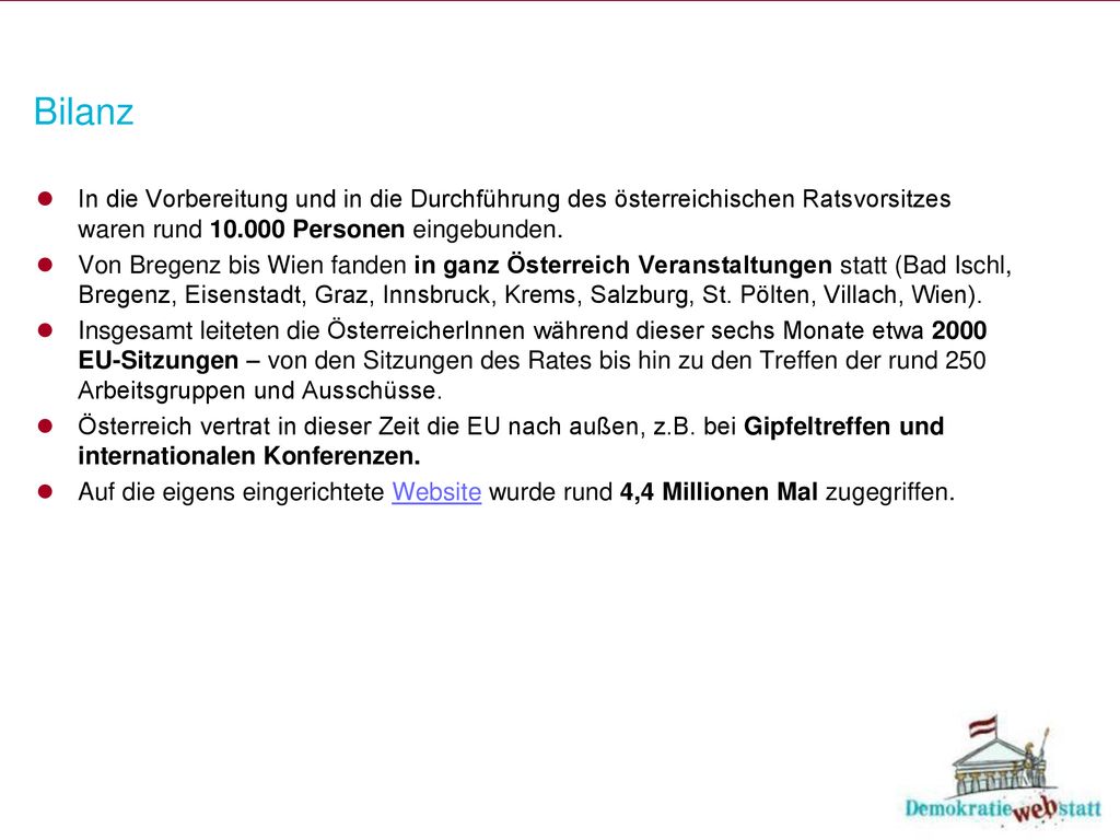 Bilanz In die Vorbereitung und in die Durchführung des österreichischen Ratsvorsitzes waren rund Personen eingebunden.