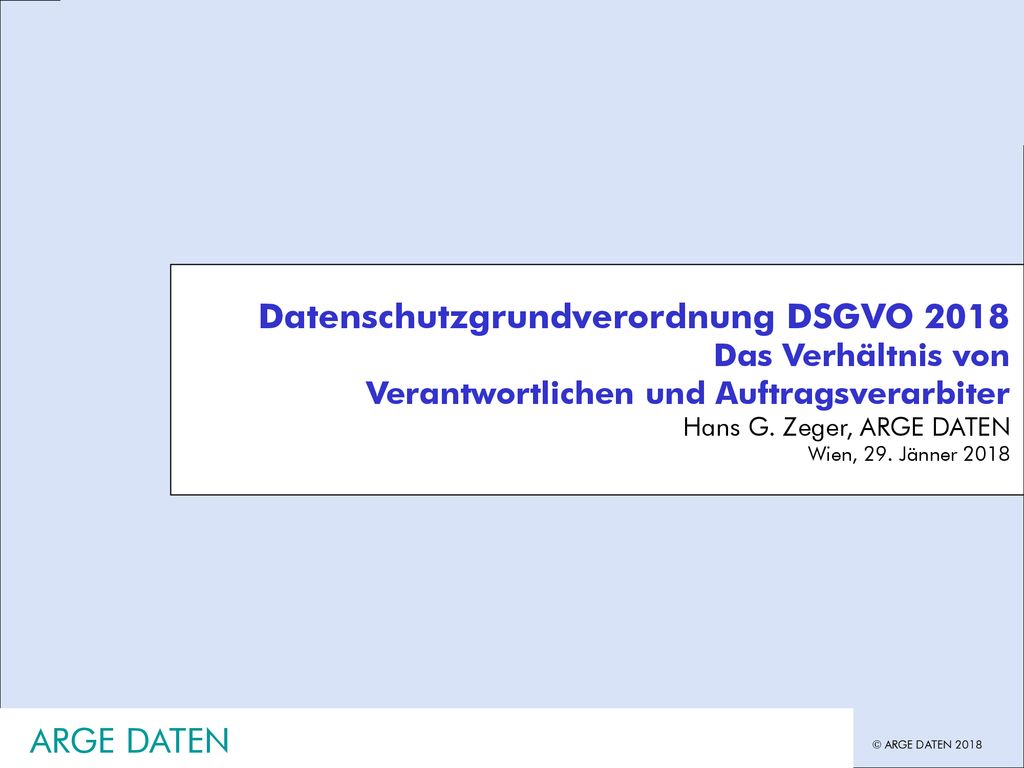 Jänner 2018 Hans G. Zeger, DSGVO Verantwortlicher und Auftragsverarbeiter.