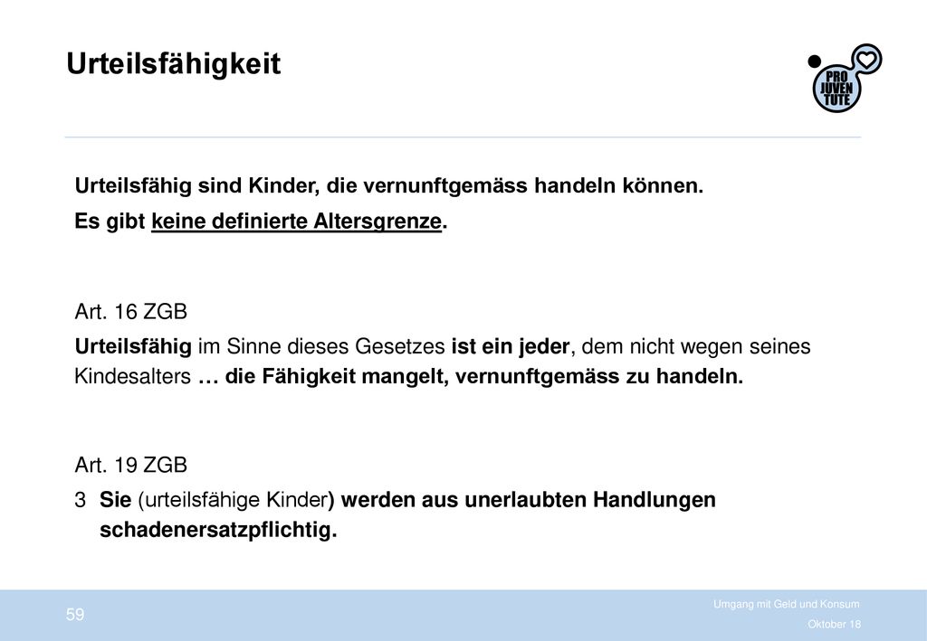 Urteilsfähigkeit Urteilsfähig sind Kinder, die vernunftgemäss handeln können. Es gibt keine definierte Altersgrenze.