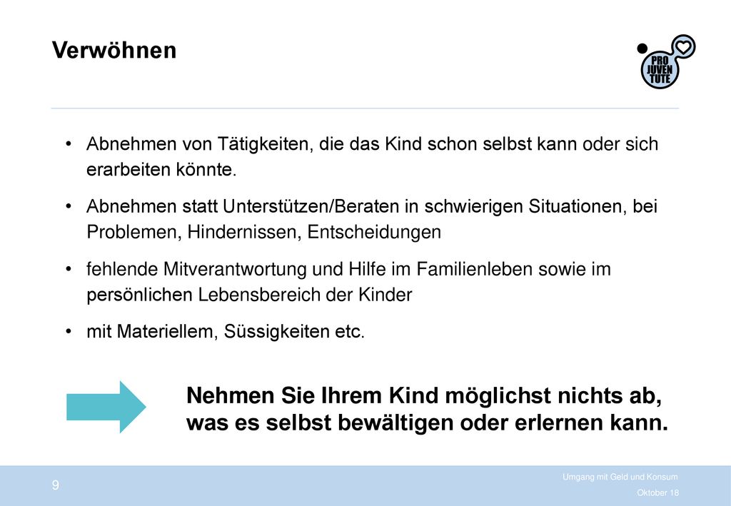 Verwöhnen Abnehmen von Tätigkeiten, die das Kind schon selbst kann oder sich erarbeiten könnte.