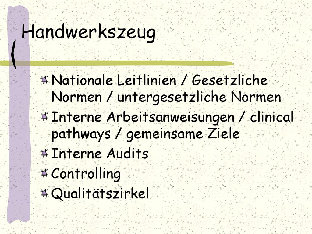 Handwerkszeug Nationale Leitlinien / Gesetzliche Normen / untergesetzliche Normen. Interne Arbeitsanweisungen / clinical pathways / gemeinsame Ziele.