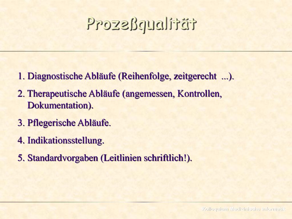 Prozeßqualität 1. Diagnostische Abläufe (Reihenfolge, zeitgerecht ...). 2. Therapeutische Abläufe (angemessen, Kontrollen, Dokumentation).