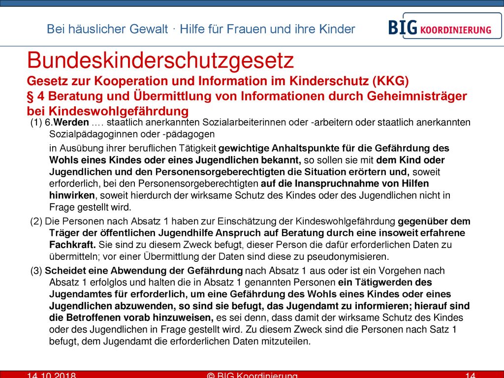 Bundeskinderschutzgesetz Gesetz zur Kooperation und Information im Kinderschutz (KKG) § 4 Beratung und Übermittlung von Informationen durch Geheimnisträger bei Kindeswohlgefährdung
