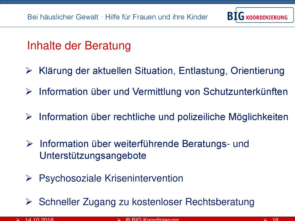 Inhalte der Beratung Klärung der aktuellen Situation, Entlastung, Orientierung. Information über und Vermittlung von Schutzunterkünften.