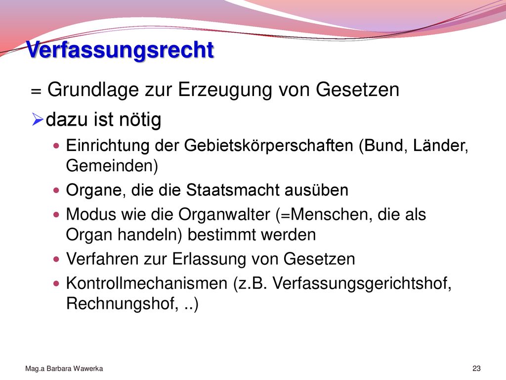 Verfassungsrecht = Grundlage zur Erzeugung von Gesetzen dazu ist nötig