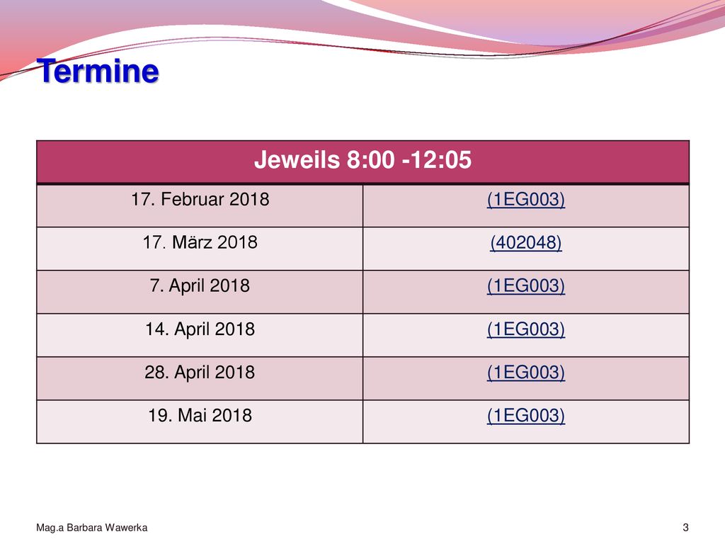 Termine Jeweils 8:00 -12: Februar 2018 (1EG003) 17. März 2018