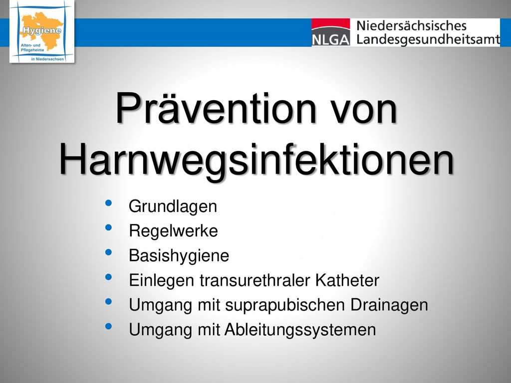 Grundlagen Regelwerke. Basishygiene. Einlegen transurethraler Katheter. Umgang mit suprapubischen Drainagen.