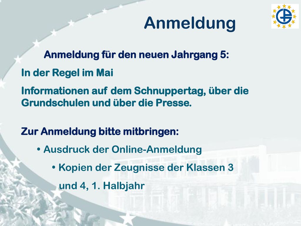 Anmeldung Anmeldung für den neuen Jahrgang 5: In der Regel im Mai