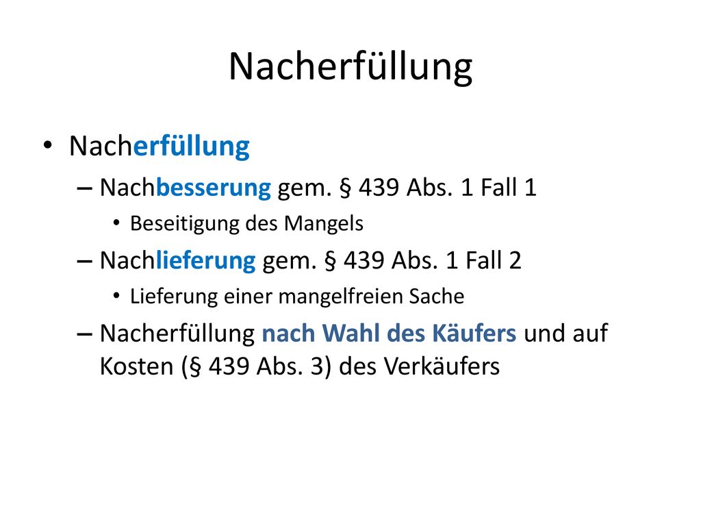Nacherfüllung Nacherfüllung Nachbesserung gem. § 439 Abs. 1 Fall 1