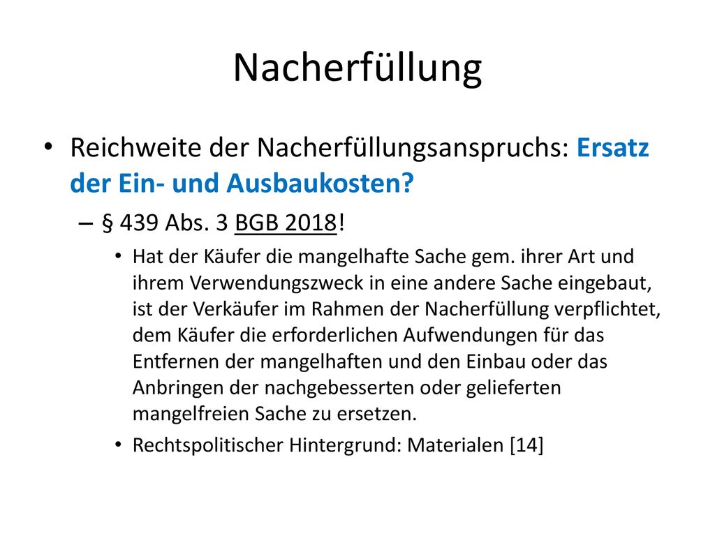 Nacherfüllung Reichweite der Nacherfüllungsanspruchs: Ersatz der Ein- und Ausbaukosten § 439 Abs. 3 BGB 2018!