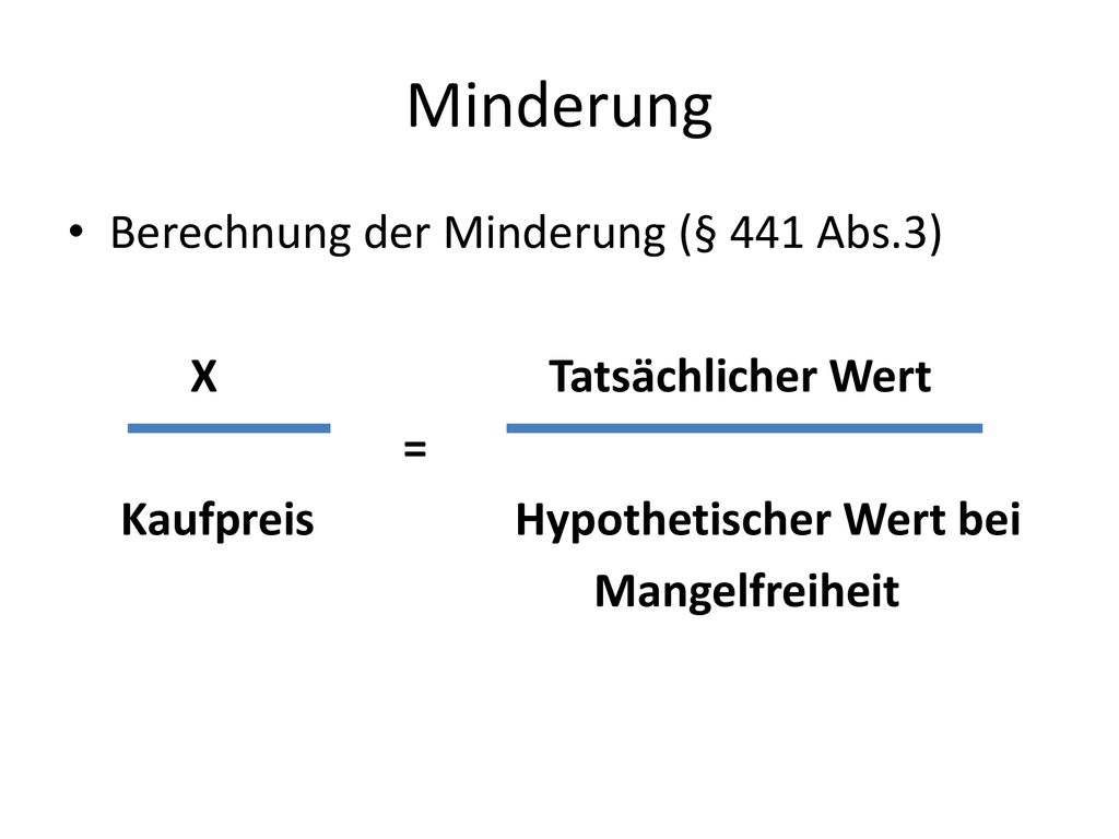 Minderung Berechnung der Minderung (§ 441 Abs.3) X Tatsächlicher Wert